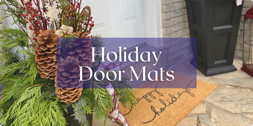 A decorated home entry shows a door mat and planter full of evergreens. Text: Holiday Door Mats.