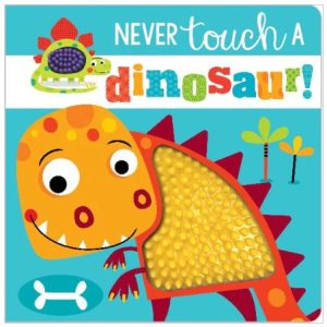 Never Touch A Dinosaur! Tactile Board Book